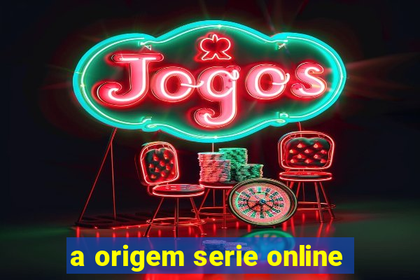 a origem serie online